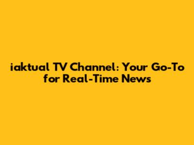 iaktual TV Channel: Your Go-To for Real-Time News