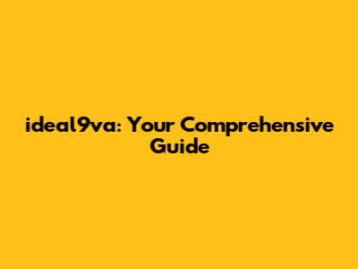 ideal9va: Your Comprehensive Guide