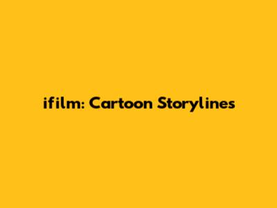 ifilm: Cartoon Storylines