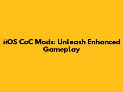 iiOS CoC Mods: Unleash Enhanced Gameplay