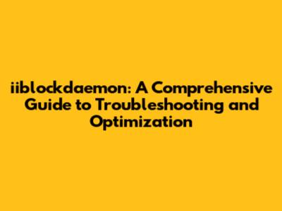 iiblockdaemon: A Comprehensive Guide to Troubleshooting and Optimization