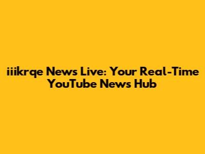 iiikrqe News Live: Your Real-Time YouTube News Hub
