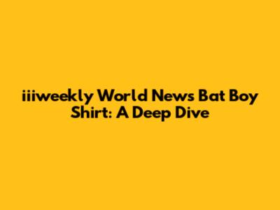 iiiweekly World News Bat Boy Shirt: A Deep Dive