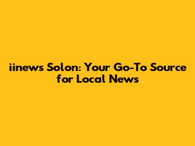 iinews Solon: Your Go-To Source for Local News