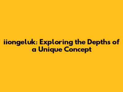 iiongeluk: Exploring the Depths of a Unique Concept
