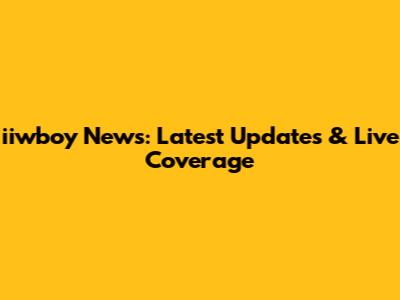 iiwboy News: Latest Updates & Live Coverage