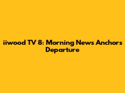iiwood TV 8: Morning News Anchors Departure