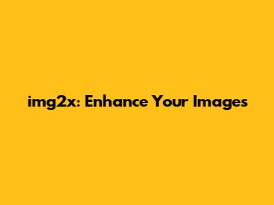 img2x: Enhance Your Images