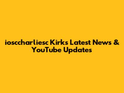 iosccharliesc Kirk's Latest News & YouTube Updates