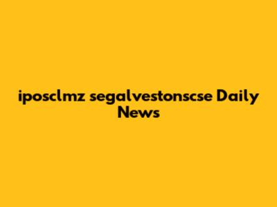 iposclmz segalvestonscse Daily News