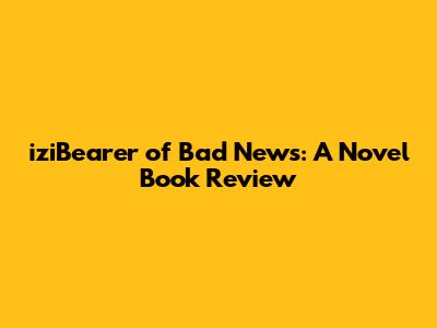 iziBearer of Bad News: A Novel Book Review