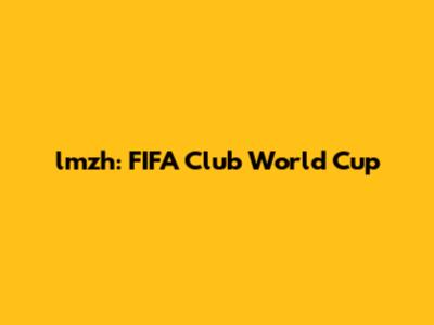 lmzh: FIFA Club World Cup