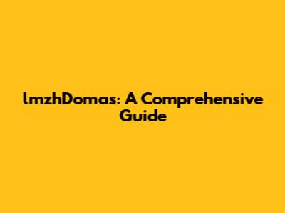lmzhDomas: A Comprehensive Guide