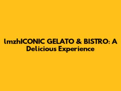 lmzhICONIC GELATO & BISTRO: A Delicious Experience