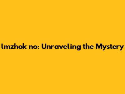 lmzhok no: Unraveling the Mystery