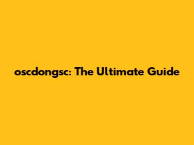 oscdongsc: The Ultimate Guide