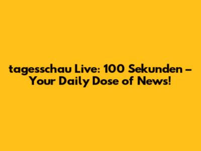 tagesschau Live: 100 Sekunden – Your Daily Dose of News!