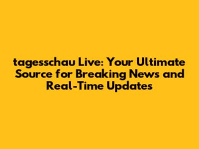 tagesschau Live: Your Ultimate Source for Breaking News and Real-Time Updates
