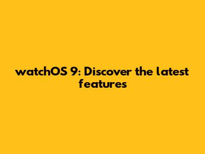 watchOS 9: Discover the latest features