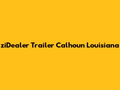ziDealer Trailer Calhoun Louisiana