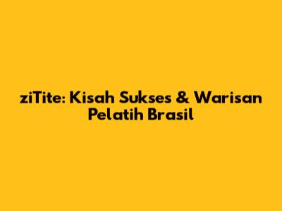 ziTite: Kisah Sukses & Warisan Pelatih Brasil